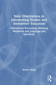 New Orientations in Interpreting Studies and Interpreter Education: Information Processing, Meaning Mediation and Language-pair Specificity book cover