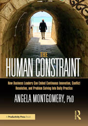 The Human Constraint: How Business Leaders Can Embed Continuous Innovation, Conflict Resolution, and Problem Solving Into Daily Practice book cover