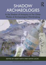 Shadow Archaeologies: In the Shadow of Antiquity or For Other Modes of Archaeological Worldmaking book cover
