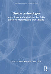 Shadow Archaeologies: In the Shadow of Antiquity or For Other Modes of Archaeological Worldmaking book cover