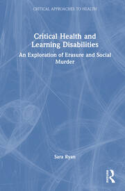 Critical Health and Learning Disabilities: An Exploration of Erasure and Social Murder book cover