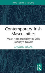 Contemporary Irish Masculinities: Male Homosociality in Sally Rooney's Novels book cover