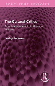 The Cultural Critics: From Matthew Arnold to Raymond Williams book cover