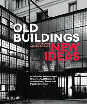 Old Buildings, New Ideas: A Selective Architectural History of Additions, Adaptations, Reuse and Design Invention book cover