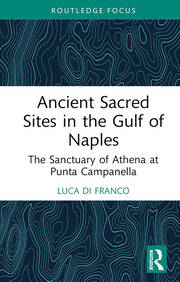 Ancient Sacred Sites in the Gulf of Naples: The Sanctuary of Athena at Punta Campanella book cover