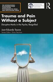 Trauma and Pain Without a Subject: Disruptive Marks in the Psyche, Resignified book cover