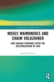 Moses Maimonides and Chaim Volozhiner: How Judaism Continues after the Deliteralization of God book cover