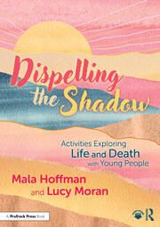 Dispelling the Shadow: Activities Exploring Life and Death with Young People book cover