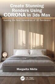 Create Stunning Renders Using Corona in 3ds Max: Guiding the Next Generation of 3D Renderers book cover