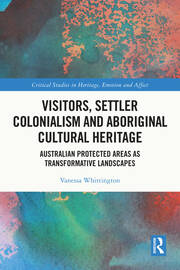 Visitors, Settler Colonialism and Aboriginal Cultural Heritage: Australian Protected Areas as Transformative Landscapes book cover
