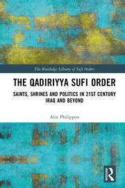 The Qadiriyya Sufi Order: Saints, Shrines and Politics in 21st Century Iraq and Beyond book cover