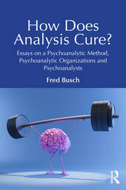 How Does Analysis Cure?: Essays on a Psychoanalytic Method, Psychoanalytic Organizations and Psychoanalysts book cover
