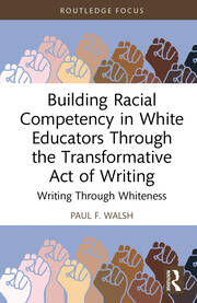 Building Racial Competency in White Educators through the Transformative Act of Writing: Writing through Whiteness book cover