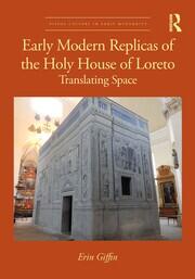 Early Modern Replicas of the Holy House of Loreto: Translating Space book cover