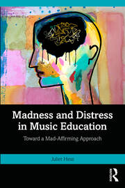 Madness and Distress in Music Education: Toward a Mad-Affirming Approach book cover