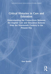 Critical Histories in Care and Education: Understanding the Connections Between the English Care and Education Systems from the Nineteenth Century to the Present Day book cover