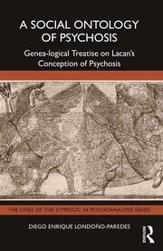 A Social Ontology of Psychosis: Genea-logical Treatise on Lacan’s Conception of Psychosis book cover