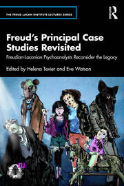 Freud’s Principal Case Studies Revisited: Freudian-Lacanian Psychoanalysts Reconsider the Legacy book cover