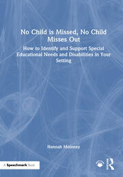 No Child is Missed, No Child Misses Out: How to Identify and Support Special Educational Needs and Disabilities in Your Setting book cover