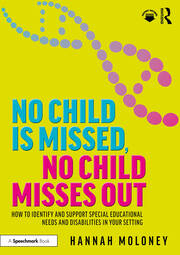 No Child is Missed, No Child Misses Out: How to Identify and Support Special Educational Needs and Disabilities in Your Setting book cover