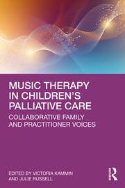 Music Therapy in Children’s Palliative Care: Collaborative Family and Practitioner Voices book cover