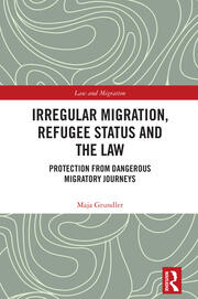 Irregular Migration, Refugee Status and the Law: Protection from Dangerous Migratory Journeys book cover