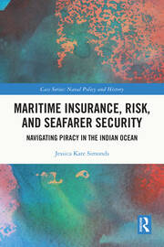 Maritime Insurance, Risk, and Seafarer Security: Navigating Piracy in the Indian Ocean book cover