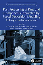 Post-Processing of Parts and Components Fabricated by Fused Deposition Modeling: Techniques and Advancements book cover