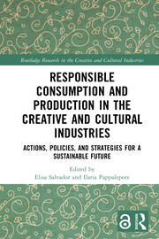 Responsible Consumption and Production in the Creative and Cultural Industries: Actions, Policies, and Strategies for a Sustainable Future book cover