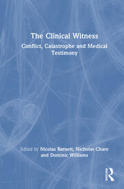 The Clinical Witness: Conflict, Catastrophe and Medical Testimony book cover