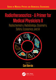 Radiotheranostics - A Primer for Medical Physicists II: Radiochemistry, Radiobiology, Dosimetry, Safety, Economics, and AI book cover