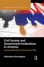 Civil Society and Government Institutions in Armenia: Leaving Behind the `Post-Soviet’ Title book cover