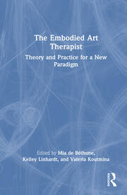 The Embodied Art Therapist: Theory and Practice for a New Paradigm book cover