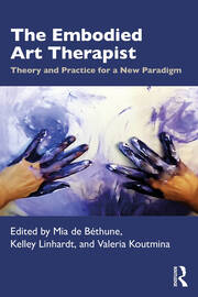 The Embodied Art Therapist: Theory and Practice for a New Paradigm book cover