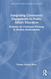Integrating Community Engagement in Public Affairs Education: Solutions for Professors Working in Divisive Environments book cover