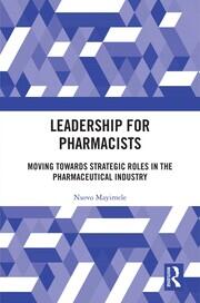 Leadership for Pharmacists: Moving Towards Strategic Roles in the Pharmaceutical Industry book cover