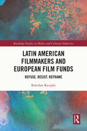 Latin American Filmmakers and European Film Funds: Refuse. Resist. Reframe book cover