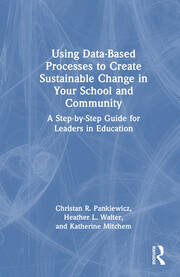 Using Data-Based Processes to Create Sustainable Change in Your School and Community: A Step-by-Step Guide for Leaders in Education book cover
