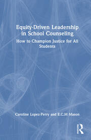 Equity-Driven Leadership in School Counseling: How to Champion Justice for All Students book cover