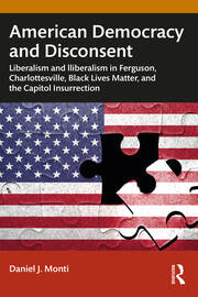 American Democracy and Disconsent: Liberalism and Illiberalism in Ferguson, Charlottesville, Black Lives Matter, and the Capitol Insurrection book cover