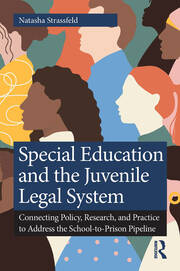 Special Education and the Juvenile Legal System: Connecting Policy, Research, and Practice to Address the School-to-Prison Pipeline book cover