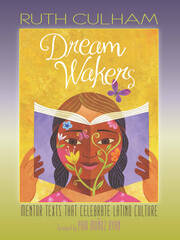 Dream Wakers: Mentor Texts That Celebrate Latino Culture book cover