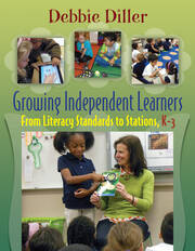 Growing Independent Learners: From Literacy Standards to Stations, K-3 book cover
