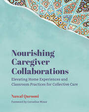 Nourishing Caregiver Collaborations: Elevating Home Experiences and Classroom Practices for Collective Care book cover