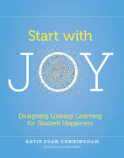 Start with Joy: Designing Literacy Learning for Student Happiness book cover