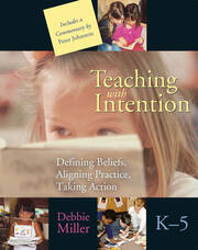 Teaching with Intention: Defining Beliefs, Aligning Practice, Taking Action, K-5 book cover