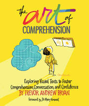 Art of Comprehension: Exploring Visual Texts to Foster Comprehension, Conversation, and Confidence book cover