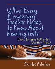 What Every Elementary Teacher Needs to Know About Reading Tests: (From Someone Who Has Written Them) book cover