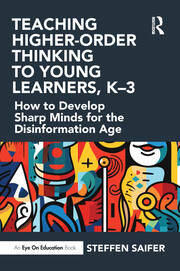Teaching Higher-Order Thinking to Young Learners, K–3: How to Develop Sharp Minds for the Disinformation Age book cover
