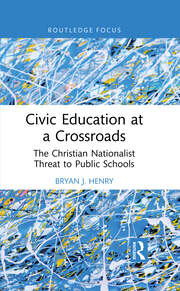 Civic Education at a Crossroads: The Christian Nationalist Threat to Public Schools book cover